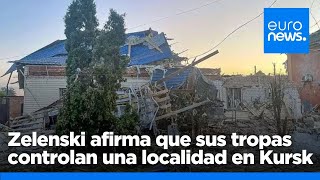 Zelenski afirma que las tropas ucranianas controlan totalmente la localidad rusa de Sudzha