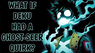 What If Deku Had a Ghost-Seer Quirk?