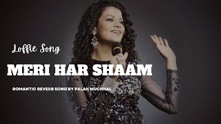 Meri Har Shaam | Palak Muchhal| Meet Bros| lyrics vedio| ZR |loffie Song