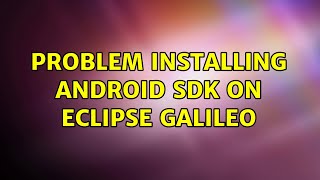 Problem installing Android SDK on Eclipse Galileo