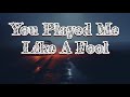 You Played Me Like A Fool - Official Song