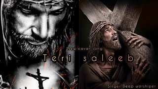 Teri Saleeb Official Song By Deepak Johnson \u0026 Eric Diwan II Banty Rock I Cover by Deep worshiper ||