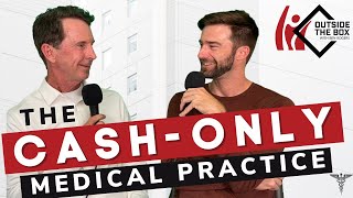 THE CASH-ONLY MEDICAL PRACTICE / OUTSIDE THE BOX with Ben Rogers