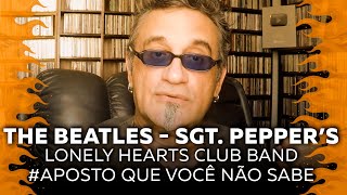 The Beatles - Sgt. Peppers - Aposto Que Você Não Sabe