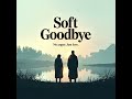 Soft Goodbye