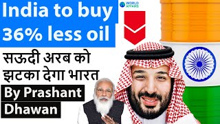 India's Shock to Saudi Arabia - India to buy 36% less oil from Saudi #Oil #UPSC