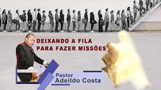 Pr Adeildo Costa TEMA Deixando a fila para fazer missões