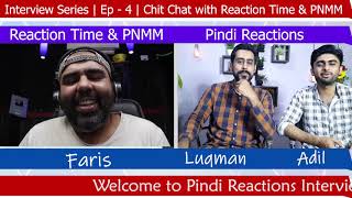 Interview Series | Ep: 04 | CHIT CHAT with "Reaction Time & PNMM" | Pindi Reactions
