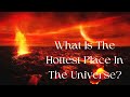What Is The Hottest Place In The Universe?