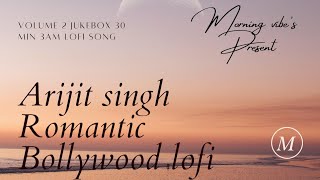 Arijit Singh - Slowed And Reverb - Juke Box 2.0 🔥 | Indian Lofi Songs | Morning Vibes