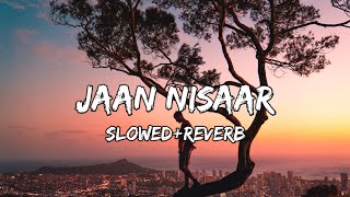 Arijit Singh Jaan Nisaar slowed Reverb lofi song
