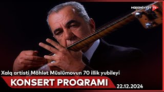 Xalq artisti Möhlət Müslümovun 70 illiyinə həsr olunmuş yubiley gecəsi | 22.12.2024