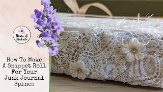 How To Make A Snippet Roll For Your Junk Journal Spines ~ Junk Journal Embellishment Ideas