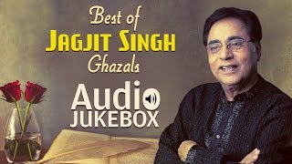 Best of Jagjit Singh Ghazals | Ghazal Hits | Audio Jukebox