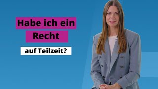 Habe ich ein Recht auf Teilzeit?