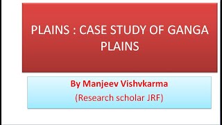 PLAINS : CASE STUDY OF GANGA PLAINS