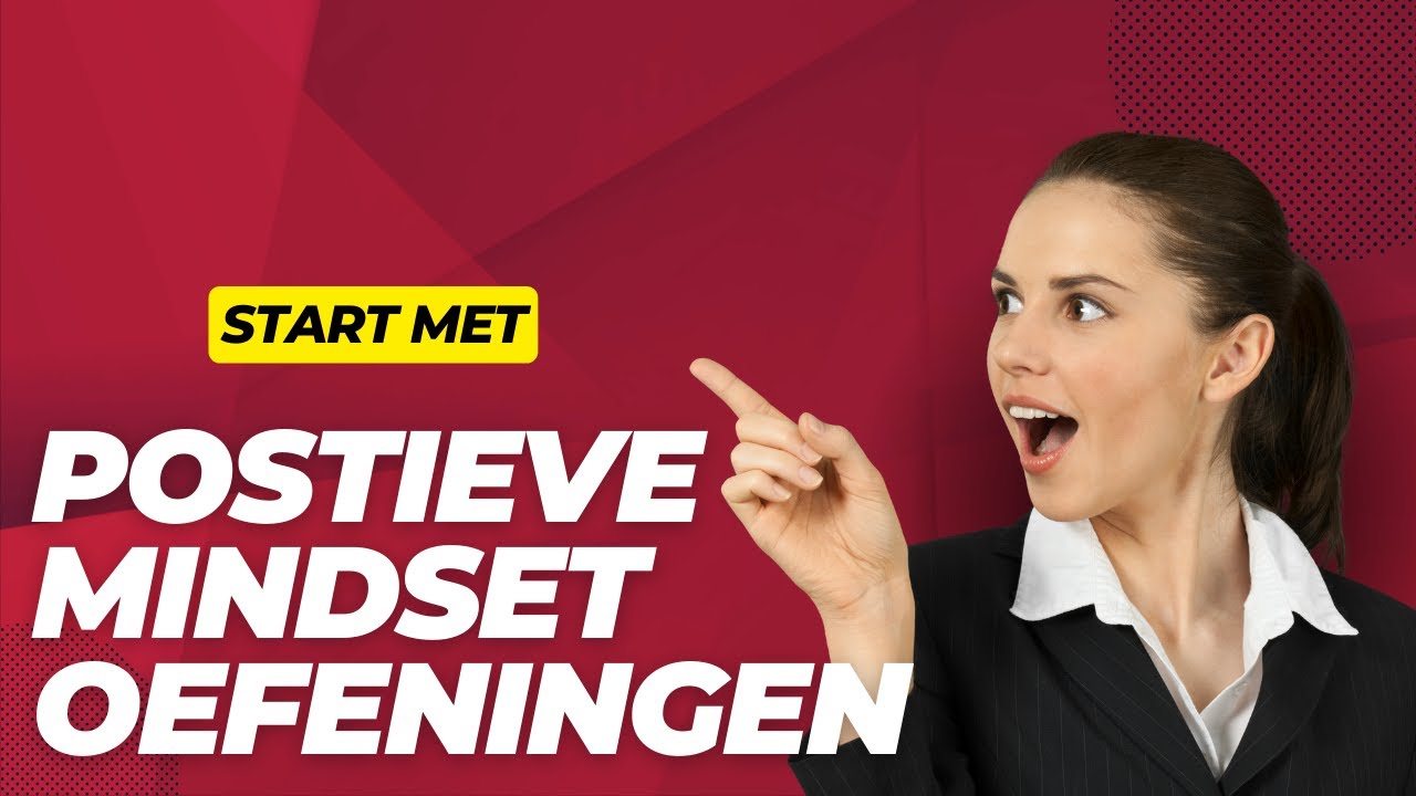 Positieve Mindset Oefeningen - Omgaan Met Stress En Gedachten Ombuigen ...