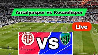 Antalyaspor vs Kocaelispor Live Score | Turkey  🔴Live Match Today ⚽ D NEWS SPORTS