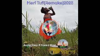 Meri Tufi[Remake]2023(Archy Tarzy ft Tranka Blast)