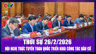 Thời sự 26-2-2026: Hội nghị trực tuyến toàn quốc triển khai công tác bầu cử | Điện Biên TV