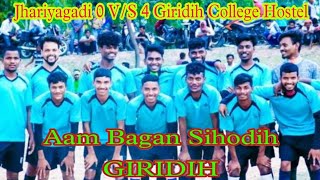 Giridih Aam Bagan (SIHODIH)Jhariyagadi 0 V/S 4 Giridih College Hostel