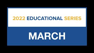 Educational Series: March 2022
