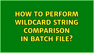 How to perform wildcard string comparison in batch file? (6 Solutions!!)