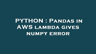 PYTHON : Pandas in AWS lambda gives numpy error