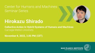 CHM Seminar Series: Collective Action in Hybrid Systems of Humans and Machines – Hirokazu Shirado