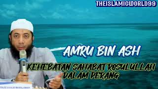 Kisah Kehebatan Sahabat Rosulullah - AMRU BIN ASH - Penceramah Ust. Khalid Basalamah