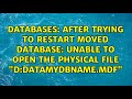 After trying to restart moved database: Unable to open the physical file 