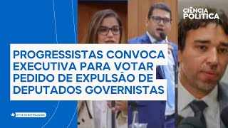 Progressistas convoca executiva para votar pedido de expulsão de deputados governistas