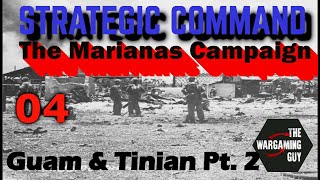 04 Strategic Command  War in the Pacific  The US Marianas Campaign Guam and Tinian Pt 2