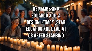 Remembering Eduardo Xol A Design Legacy ,‘Extreme Makeover dead at 58 after stabbing