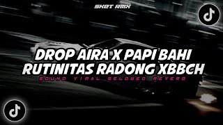 DROP AIRA X PAPI BAHI RUTINITAS RADONG XBBCH || DJ CAMPURAN FULL BASS VIRAL TIKTOK TERBARU 2024