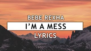 Bebe Rexha - I’m a Mess (Lyrics)