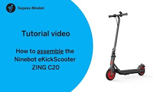 How to assemble the Ninebot eKickScooter ZING C20