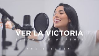 Ver la Victoria (See a Victory) - Elevation Worship | Angie Gadea Cover