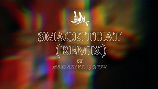 SMACK THAT REMIX - Maklazy Ft. Lj \u0026 Yev (Official Lyric Video)