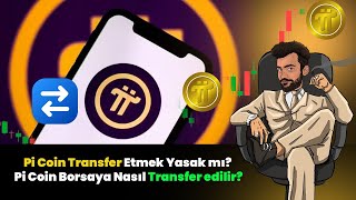 Pi Coin Son Dakika: Pi Coin Transfer Etmek Yasak mı? Pi Coin Borsaya Nasıl Transfer Edilir?