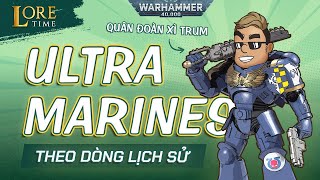 WARHAMMER 40K: Binh Đoàn ULTRAMARINES: Các Sự Kiện LỊCH SỬ Đáng Chú Ý  [LORE TIME]