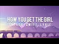 HOW YOU GET THE GIRL - TAYLOR SWIFT LYRIC