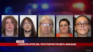 5 arrested after 6-year-old girl tests positive for meth, marijuana in York