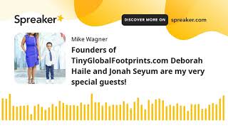 Founders of TinyGlobalFootprints.com Deborah Haile and Jonah Seyum are my very special guests!