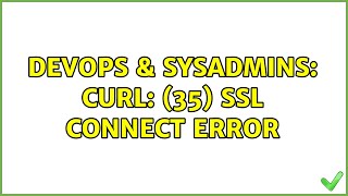 DevOps & SysAdmins: curl: (35) SSL connect error (4 Solutions!!)