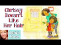 📚 Kids Book Read Aloud: CHRISSY DOESN'T LIKE HER HAIR by Christine Williams and Amy Wummer