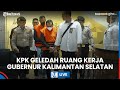 🔴BREAKING NEWS : Perkembangan Terkini OTT KPK di Kalsel, Kantor Gubernur Digeledah