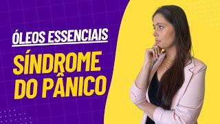 Óleos Essenciais para Síndrome do Pânico: Suporte Natural para o Equilíbrio Emocional!