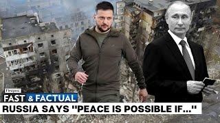Fast & Factual LIVE: Russia Says Peace With Ukraine is Possible if Kyiv Stops Fighting