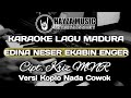 KARAOKE EDINA NESER EKABIN ENGER | NADA COWOK | LAGU MADURA